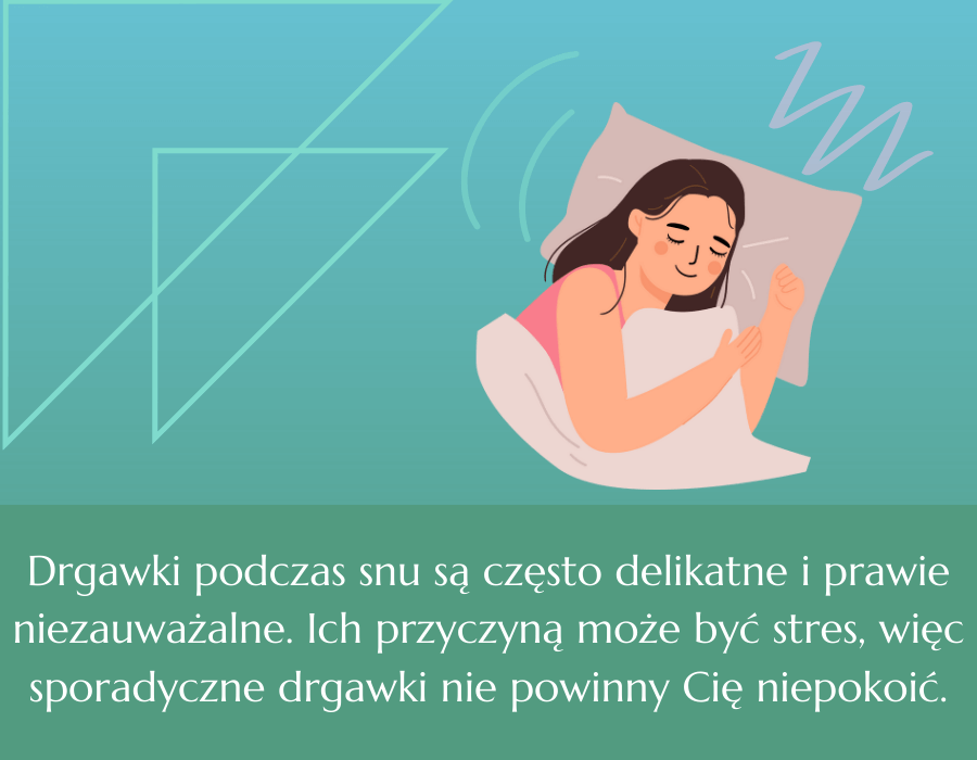 drgawki podczas snu są często niezauważalne. sporadyczne drgawki nie powinny Cię niepokoić.